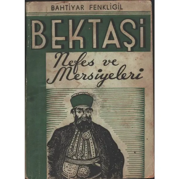 BEKTAŞİ Nefes ve Mersiyeleri, toplıyan: Bahtiyar Fenkligil, Ahmet Sait Matbaası, İstanbul - 1943, 75 sayfa, 12x17 cm