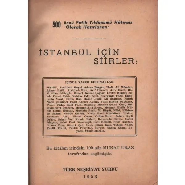 500 üncü Fetih Yıldönümü Hatırası Olarak Hazırlanan: İSTANBUL İÇİN ŞİİRLER, derleyen: Murat Uraz, Türk Neşriyat Yurdu, 1953, 152 sayfa, 14x20 cm