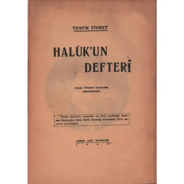 HALÛK´UN DEFTERİ, Tevfik Fikret, sadeleştiren: Halit Fahri Ozansoy, Arıcan Kitabevi, 1945, 94 sayfa + 16 sayfa matbaa erörü, 14x20 cm