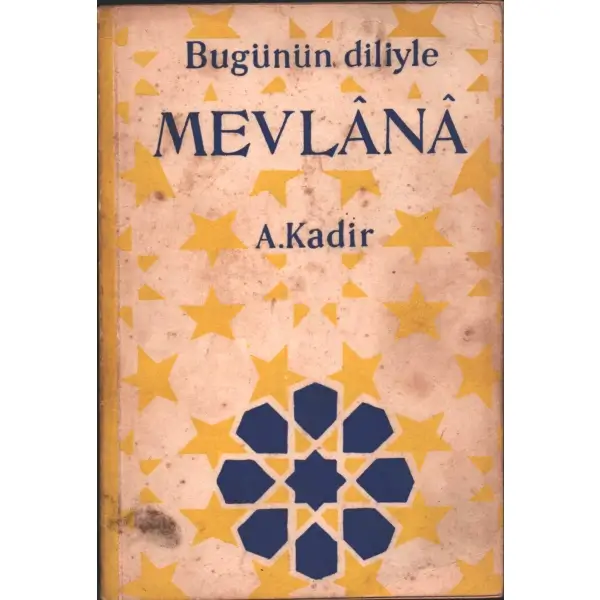 Yenileştiren A. Kadir´den ithaflı ve imzalı Bugünün Diliyle MEVLÂNÂ, İstanbul Matbaası, 1958, 95 sayfa, 14x20 cm