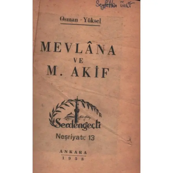 MEVLÂNA VE M. AKİF, Osman Yüksel, Serdengeçti Neşriyatı: 13, Ankara - 1958, 48 sayfa, 12x17 cm