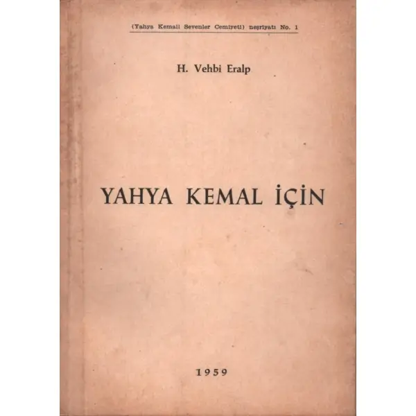 YAHYA KEMAL İÇİN, H. Vehbi Eralp, Yahya Kemali Sevenler Cemiyeti Neşriyatı No. 1, 1959, 94 sayfa, 12x17 cm