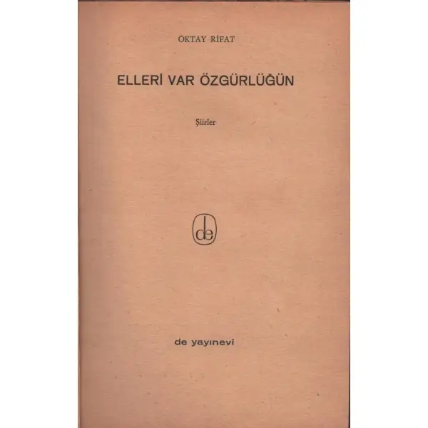 ELLERİ VAR ÖZGÜRLÜĞÜN (Şiirler), Oktay Rifat, De Yayınevi, İstanbul - Mart 1966, 63 sayfa, 14x20 cm