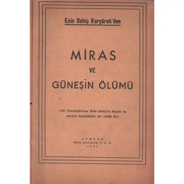 Enis Behiç Koryürek´den MİRAS VE GÜNEŞİN ÖLÜMÜ, Güneş Matbaacılık T.A.O., Ankara - 1951, 240 sayfa, 14x19 cm