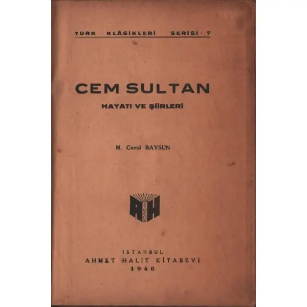 CEM SULTAN (Hayatı ve Şiirleri), M. Cavid Baysun, Ahmet Halit Kitabevi, İstanbul - 1946, 142 sayfa, 15x21 cm