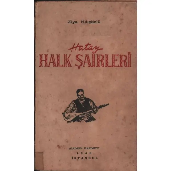 HATAY HALK ŞAİRLERİ, Ziya Kılıçözlü, Kader Basımevi, İstanbul - 1948, 58 sayfa, 11x18 cm, ithaflı ve imzalı