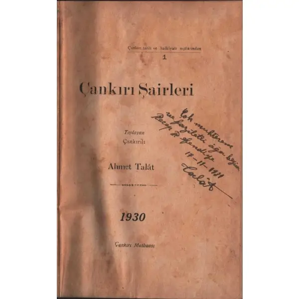ÇANKIRI ŞAİRLERİ, toplayan: Çankırılı Ahmet Talât, Çankırı Matbaası, 1930, 375+18+46 sayfa, 16x23 cm, ithaflı ve imzalı
