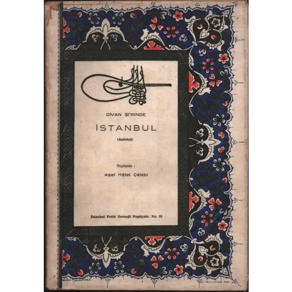 DİVAN Şİ´RİNDE İSTANBUL (Antoloji), Asaf Hâlet Çelebi, İstanbul Fethi Derneği Neşriyatı, İstanbul - 1953, 252 sayfa, 17x24 cm