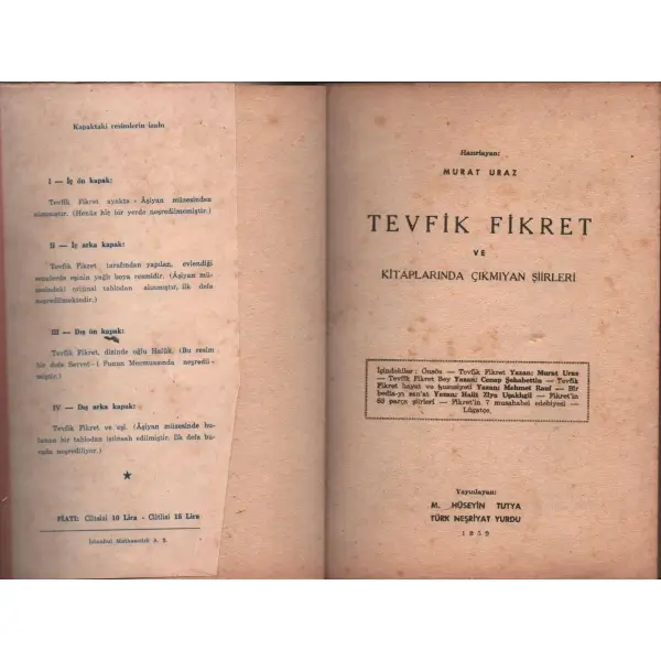 TEVFİK FİKRET VE KİTAPLARINDA ÇIKMAYAN ŞİİRLERİ, hazırlayan: Murat Uraz, Türk Neşriyat Yurdu: M. Hüseyin Tutya, 1959, 223 sayfa, 14x20 cm