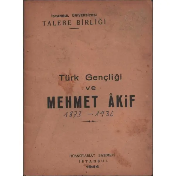 TÜRK GENÇLİĞİ VE MEHMET ÂKİF, İstanbul Üniversitesi Talebe Birliği, Hüsnütabiat Basımevi, İstanbul - 1944, 28 sayfa, 12x16 cm