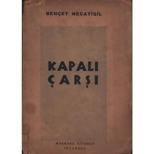 KAPALI ÇARŞI, Behçet Necatigil, Marmara Kitabevi, İstanbul - 1945, 56 sayfa, 15x21 cm