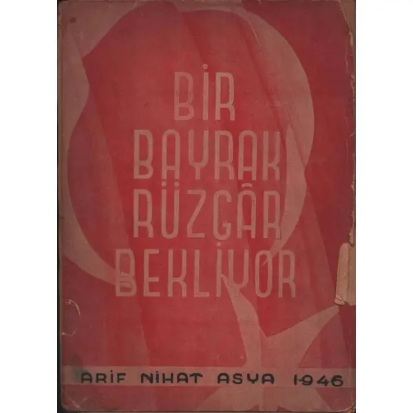 BİR BAYRAK RÜZGÂR BEKLİYOR, Arif Nihat Asya, Sabri Çelik Matbaası, İstanbul - 1945, 92 sayfa, 14x20 cm, ithaflı ve imzalı