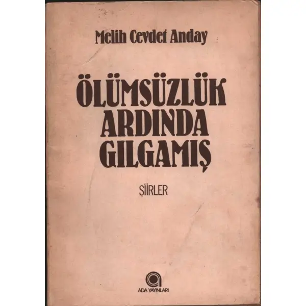 ÖLÜMSÜZLÜK ARDINDA GILGAMIŞ (Şiirler), Melih Cevdet Anday, Ada Yayınları, 110 sayfa, 14x20 cm, ithaflı ve imzalı