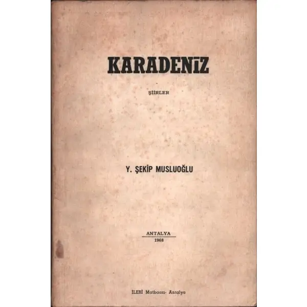KARADENİZ (Şiirler), Y. Şekip Musluoğlu, İleri Matbaası, Antalya - 1968, 98 sayfa, 16x24 cm