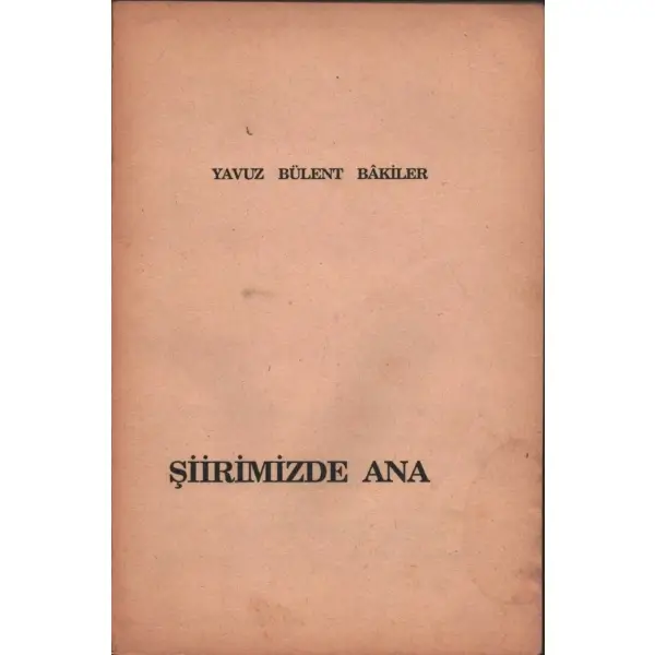 ŞİİRİMİZDE ANA, Yavuz Bülent Bâkiler, Polat Ofset, 84 sayfa, 13x19 cm