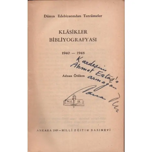 KLASİKLER BİBLOGRAFYASI (Dünya Edebiyatından Tercümeler), Adnan Ötüken, Milli Eğitim Basımevi, Ankara 1948, 248 sayfa, 11x18 cm, İTHAFLI VE İMZALI