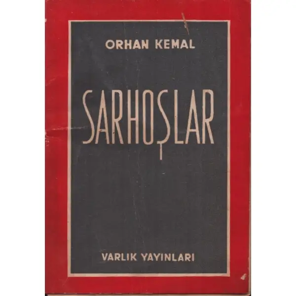 SARHOŞLAR, Orhan Kemal, Varlık Yayınları, İstanbul Nisan 1951, 92 sayfa, 11x16 cm, İTHAFLI VE İMZALI
