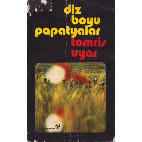 DİZBOYU PAPATYALAR, Tomris Uyar, Okar Yayınları, Kasım 1975, 138 sayfa, 12x19 cm, İTHAFLI VE İMZALI