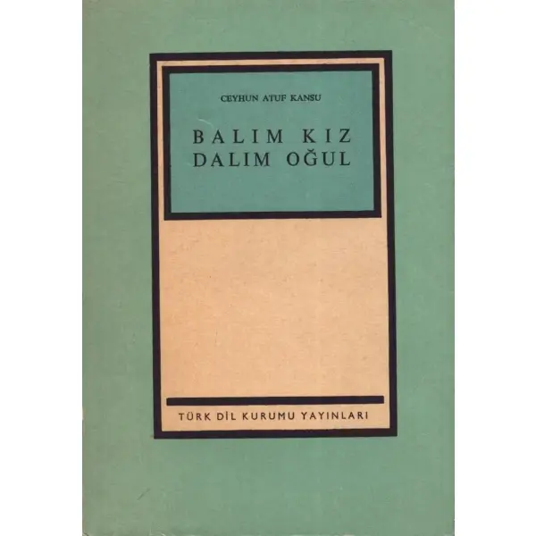 BALIM KIZ DALIM OĞUL, Ceyhun Atuf Kansu, Türk Dil Kurumu Yayınları, 1971 Ankara, 164 sayfa, 13x19 cm, İTHAFLI VE İMZALI