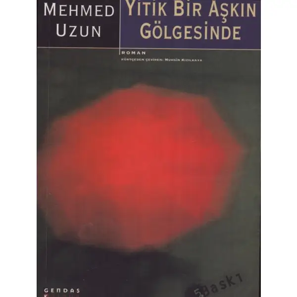 YİTİK BİR AŞKIN GÖLGESİNDE, Mehmed Uzun, Gendaş Kültür, İstanbul 2000, 255 sayfa, 13x19 cm, İTHAFLI VE İMZALI