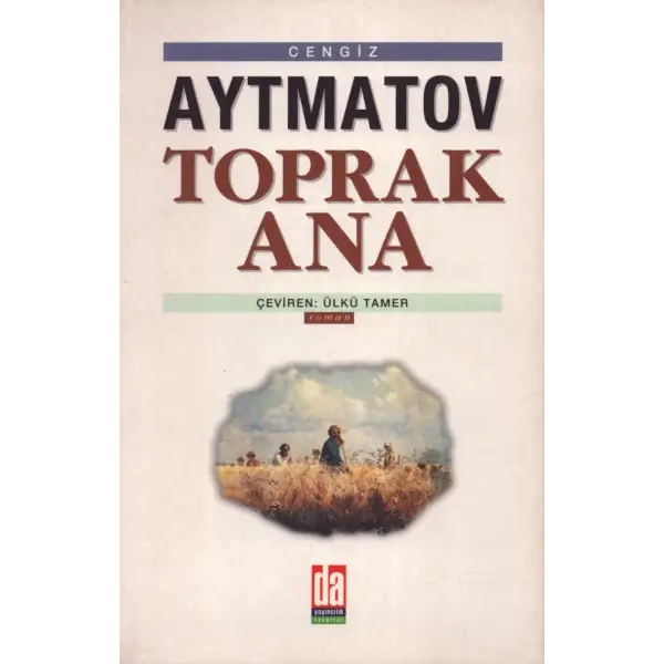 TOPRAK ANA, Cengiz Aytmatov, çeviren: Ülkü Tamer, Da Yayıncılık, İstanbul 2002, 127 sayfa, 13x21 cm, İTHAFLI VE İMZALI