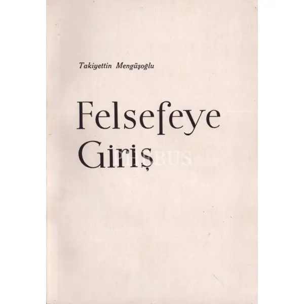 FELSEFEYE GİRİŞ, Takiyettin Mengüşoğlu, İstanbul Matbaası, 1968, 326 sayfa, 17x24 cm, İTHAFLI VE İMZALI