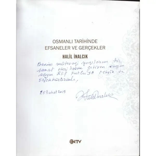 OSMANLI TARİHİNDE EFSANELER VE GERÇEKLER, Halil İnalcık, NTV Yayınları, Şubat 2015, 199 sayfa, 22x26 cm, İTHAFLI VE İMZALI