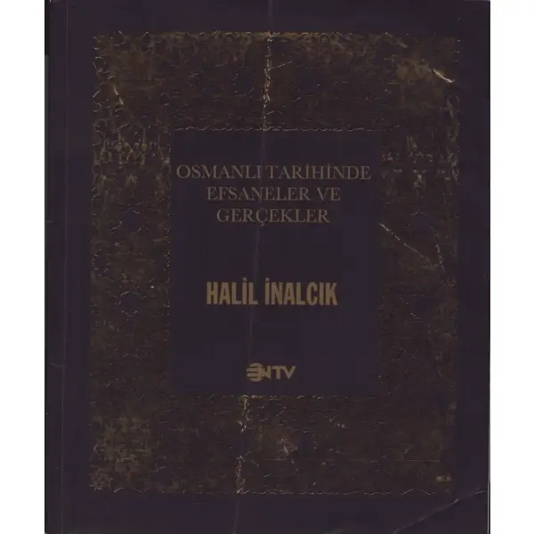 OSMANLI TARİHİNDE EFSANELER VE GERÇEKLER, Halil İnalcık, NTV Yayınları, Şubat 2015, 199 sayfa, 22x26 cm, İTHAFLI VE İMZALI