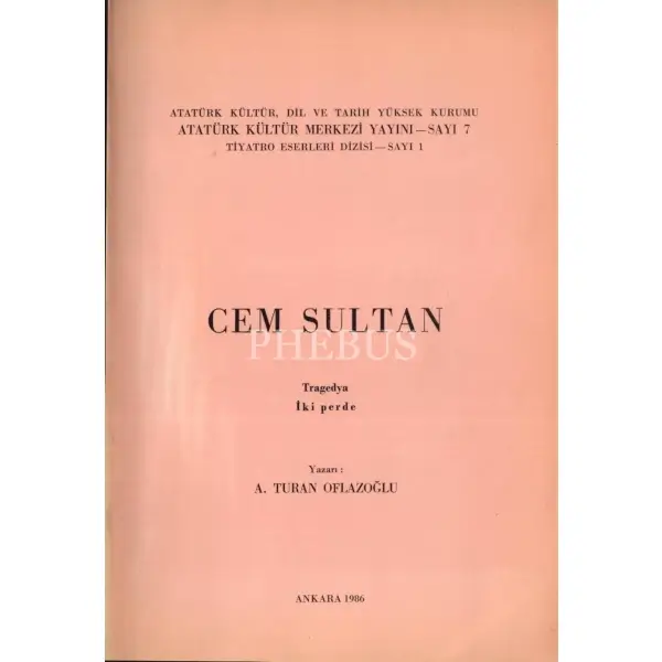 CEM SULTAN (Tragedya: İki Perde), A. Turan Oflazoğlu, Atatürk Kültür Merkezi Yayını - Sayı 7, Ankara - 1986, 111 sayfa, 17x24 cm, Nedret Güvenç'e İTHAFLI VE İMZALI