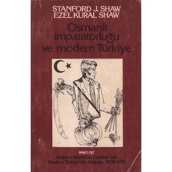 OSMANLI İMPARATORLUĞU VE MODERN TÜRKİYE (İkinci Cilt), Stanford J. Shaw & Ezel Kural Shaw, E Yayınları, 1983, 580 sayfa, 15x24 cm, İTHAFLI VE İMZALI