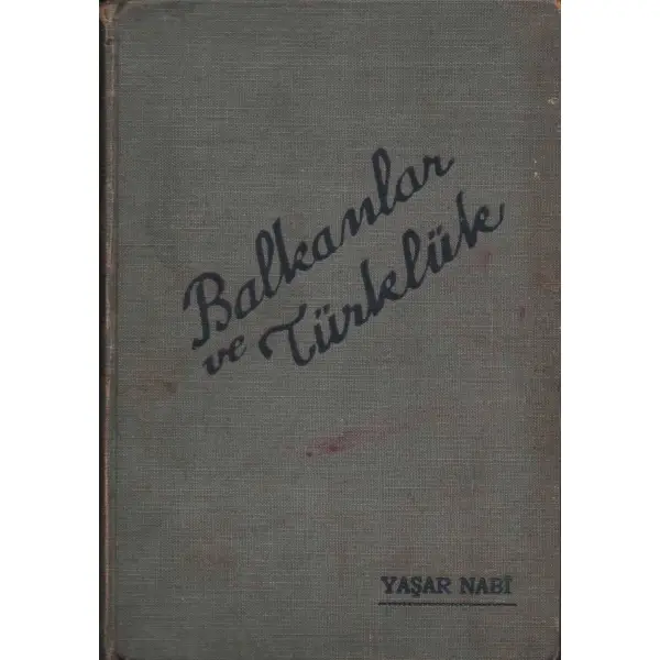 BALKANLAR VE TÜRKLÜK, Yaşar Nabi, Ulus Basımevi, Ankara - 1936, 256 sayfa, 14x20 cm, İTHAFLI VE İMZALI
