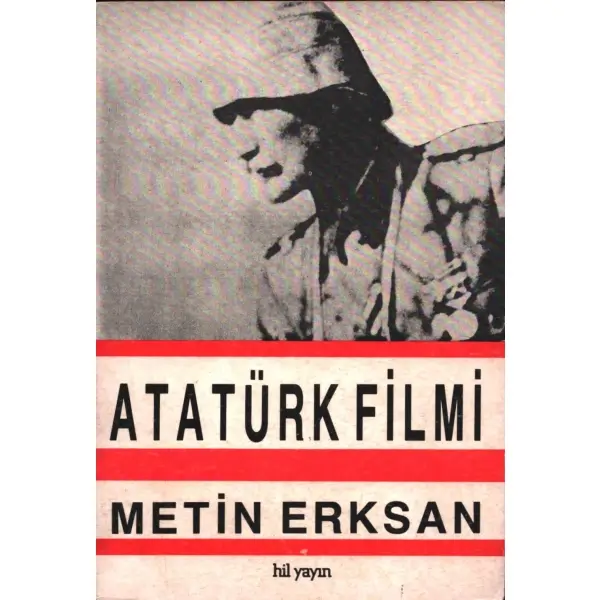 ATATÜRK FİLMİ, Metin Erksan, Hil Yayın, Mayıs 1989, 76 sayfa, 14x20 cm, İTHAFLI VE İMZALI