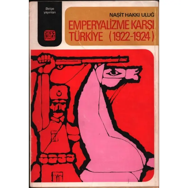 EMPERYALİZME KARŞI TÜRKİYE (1922-1924), Naşit Hakkı Uluğ, Belge Yayınları, İstanbul - 1971, 186 sayfa metin + görseller, 14x20 cm, İTHAFLI VE İMZALI