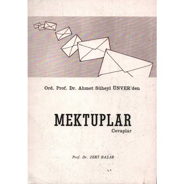Ord. Prof. Dr. Ahmet Süheyl Ünver´den MEKTUPLAR - Cevaplar, Zeki Başar, Yenilik Basımevi, İstanbul - 1990, 250 sayfa, 16x23 cm, İTHAFLI VE İMZALI