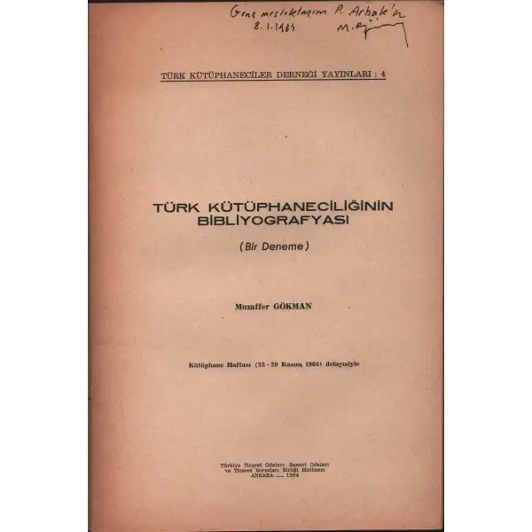 TÜRK KÜTÜPHANECİLİĞİNİN BİBLİYOGRAFYASI (Bir Deneme), Muzaffer Gökman, Türk Kütüphaneciler Derneği Yayınları: 4, Ankara - 1964, 32 sayfa, 16x24 cm, İTHAFLI VE İMZALI