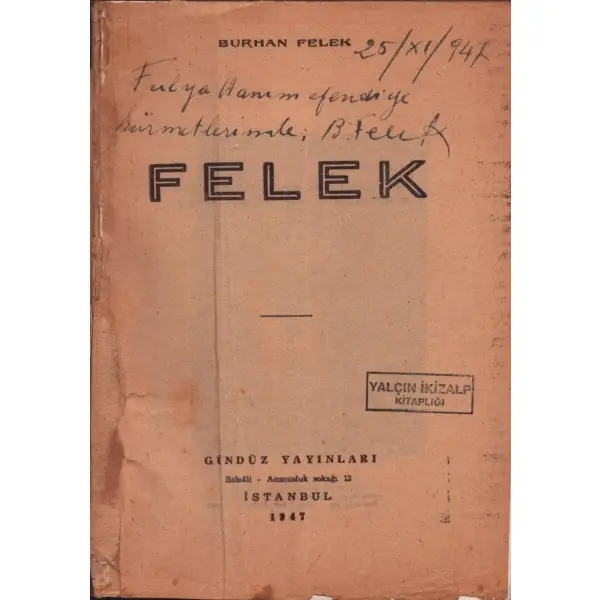 FELEK, Burhan Felek, 1947, Gündüz Yayınları, 235 sayfa, 15x20 cm, İTHAFLI VE İMZALI...