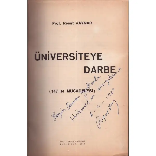 ÜNİVERSİTEYE DARBE (147´ler Mücadelesi), Reşat Kaynar, 1963, İsmail Akgün Matbaası, 124 sayfa, 17x24 cm, İTHAFLI VE İMZALI...