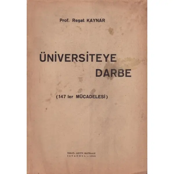 ÜNİVERSİTEYE DARBE (147´ler Mücadelesi), Reşat Kaynar, 1963, İsmail Akgün Matbaası, 124 sayfa, 17x24 cm, İTHAFLI VE İMZALI...