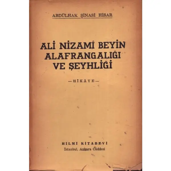 ALİ NİZAMÎ BEYİN ALAFRANGALIĞI VE ŞEYHLİĞİ (Hikâye), Abdülhak Şinasi Hisar, 1952, Hilmi Kitabevi, 118 sayfa, 13x19 cm, İTHAFLI VE İMZALI...
