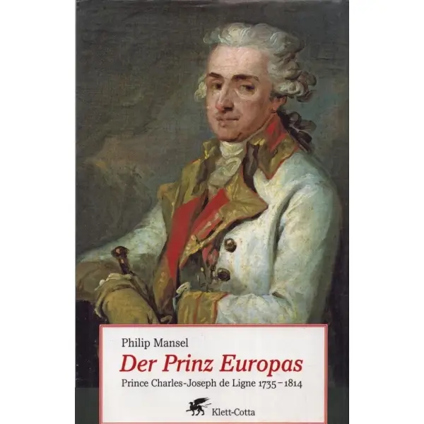 DER PRINZ EUROPAS (Prince Charles-Joseph de Ligne 1735-1814), Philip Mansel, 2003, Klett-Cotta, 446 sayfa, 14x21 cm, İTHAFLI VE İMZALI...