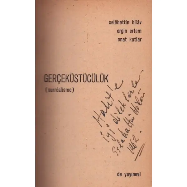 GERÇEKÜSTÜCÜLÜK (Surrealisme), hazırlıyanlar: Selâhattin Hilâv, Ergin Ertem & Onat Kutlar, 1962, De Yayınevi, 72 sayfa, 12x17 cm, Selâhattin Hilâv´dan İTHAFLI VE İMZALI...