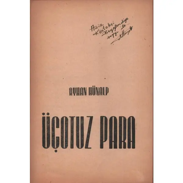 ÜÇOTUZ PARA, Ayhan Hünalp, 1950, Biricik Matbaası, 31 sayfa, 14x21 cm, İTHAFLI VE İMZALI...