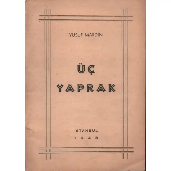 ÜÇ YAPRAK, Yusuf Mardin, 1948, Çituris Biraderler Basımevi, 47 sayfa, 14x20 cm, İTHAFLI VE İMZALI...