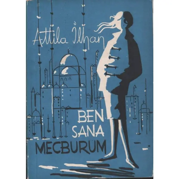 BEN SANA MECBURUM (Şiirler), Atilla İlhan, İstanbul 1960, Ataç Kitabevi, 109 sayfa...