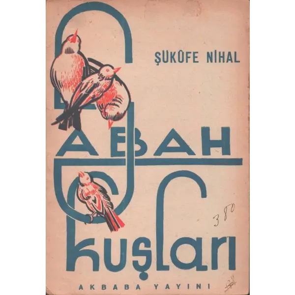 SABAH KUŞLARI, Şükûfe Nihal, İstanbul 1943, Akbaba Yayınları, 46 sayfa...