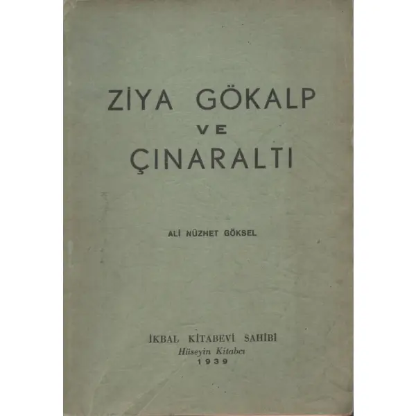 ZİYA GÖKALP VE ÇINARALTI, Ali Nüzhet Göksel, 1939, İkbal Kitabevi, 62 sayfa...