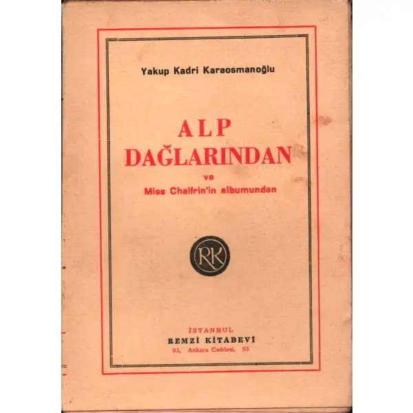 ALP DAĞLARINDAN (ve Miss Chalfr´in albümünden), Yakup Kadri Karaosmanoğlu, İstanbul 1993, Remzi Kitabevi, 121 sayfa...