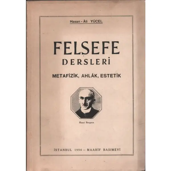 FELSEFE DERSLERİ (Metafizik, Ahlâk ve Estetik), Hasan Ali Yücel, İstanbul 1954, Maarif Basımevi, 127 sayfa...