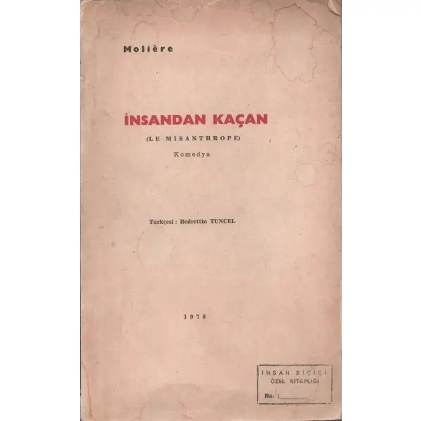 İNSANDAN KAÇAN (LE MISANTHROPE) (Komedya), Moliêre, Türkçesi: Bedrettin Tuncel, Ağustos 1976, Kalite Basımevi, 134 sayfa...