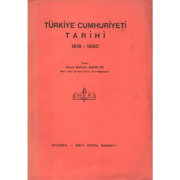 TÜRKİYE CUMHURİYETİ TARİHİ (1918-1950), Enver Behnan Şapolyo, İstanbul 1951, Milli Eğitim Basımevi, 201 sayfa...